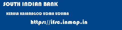 SOUTH INDIAN BANK  KERALA KASARAGOD UDMA UDUMA  ifsc code